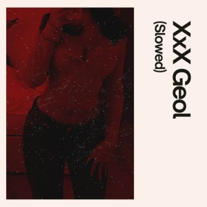 XxX Geol - Slowed