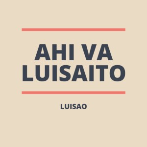 Ahí Va Luisaito
