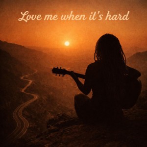 Love Me When It’s Hard