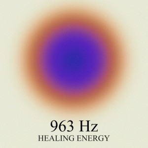 963 Hz Healing Energy