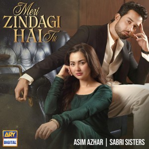 Meri Zindagi Hai Tu by Asim Azhar & Sabri Sisters