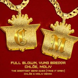 The Greatest Bend Over (Take It Easy) - Chloe x Moliy Remix