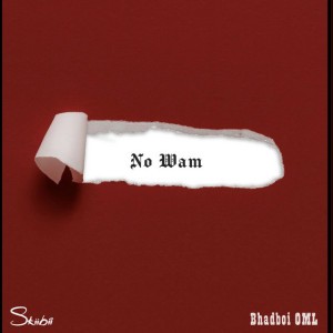 No Wam by Skiibii & BhadBoi OML