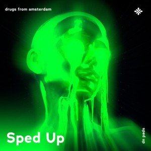 drugs from amsterdam - sped up + reverb