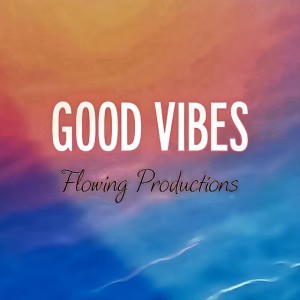 Good Vibes by Flowing Productions