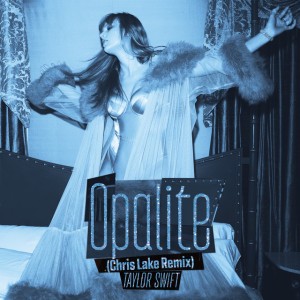 Opalite (Chris Lake Remix) by Taylor Swift & Chris Lake