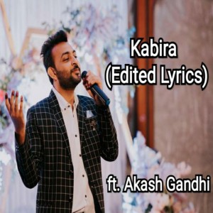 Kabira (Edited Lyrics) by Akash Gandhi