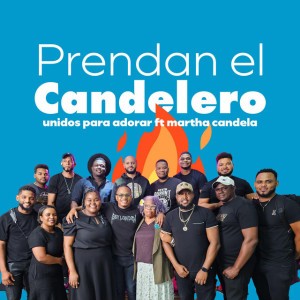 PRENDAN EL CANDELERO by Unidos Para Adorar & Martha Candela