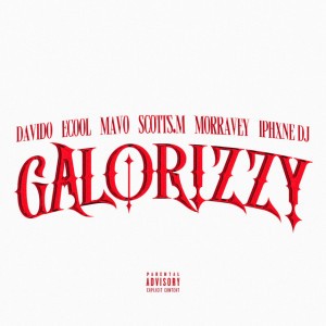 Galorizzy by Galorizzy & Davido & Mavo & Ecool & Morravey & Scotts Maphuma & Iphxne Dj