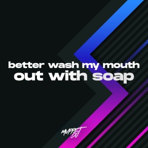 better wash my mouth out with soap - Remix