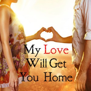 My Love Will Get You Home (Vocal Version_Full Length)