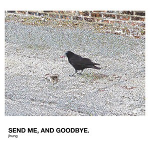 send me, and goodbye.