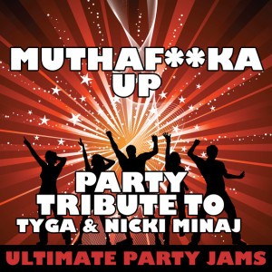 Muthafucka Up (Party Tribute to Tyga & Nicki Minaj)