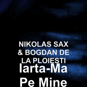 Iarta-Ma Pe Mine (feat. Bogdan De La Ploiesti)