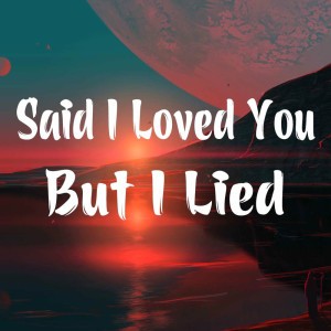 Said I Loved You But I Lied (Cover)