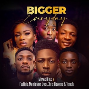 Bigger Every Day ft. Festizie, Membrane, Uwa, Chris Heavens & Temple