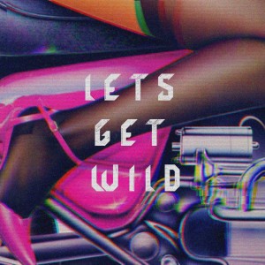Let's Get Wild (feat. Turbo Knight, Dimi Kaye & Syst3m Glitch)