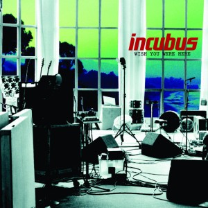 Wish You Were Here by Incubus