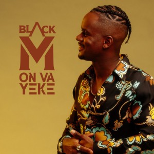 ON VA YEKE by Black M & Amaya & Maysha