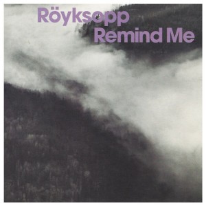 Remind Me (radio edit) by Röyksopp