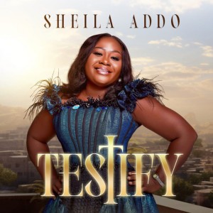 Testify by Sheila Addo