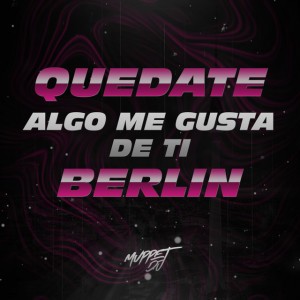 Quedate x Algo Me Gusta de Ti x Berlin - Remix