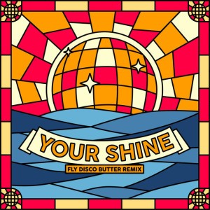 Your Shine by Bakermat & Fly Disco Butter