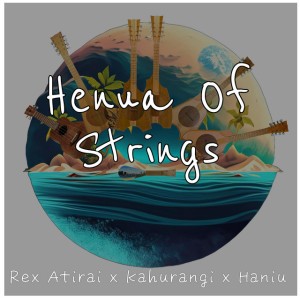 Henua of Strings by Rex Atirai & Kahurangi Marjim Kirikava & Haniu Taia
