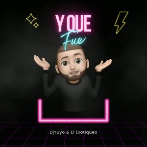Y Que Fue (Guaracha Remix)