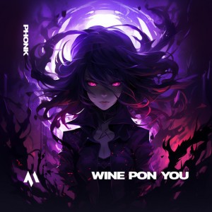 WINE PON YOU - PHONK