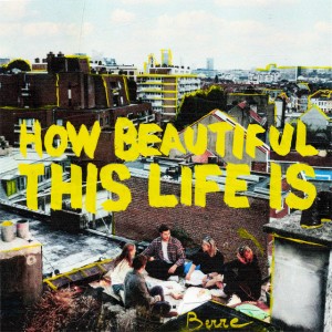 How Beautiful This Life Is by Berre