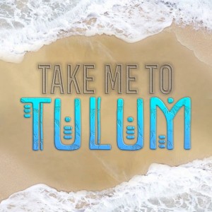 Take Me To Tulum