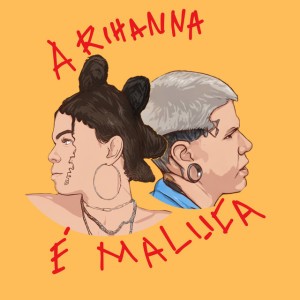 A Rihanna é Maluca