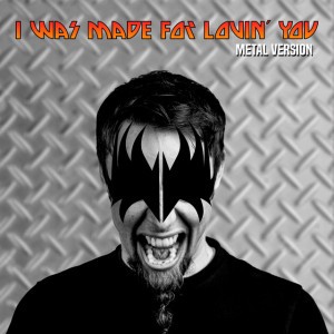 I Was Made for Lovin´ You (Metal Version)