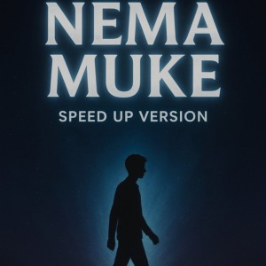 Nema Muke - Speed up Version