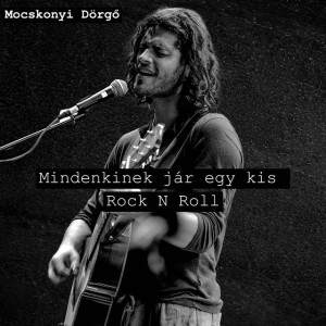 Mindenkinek jár egy kis Rock N Roll by Dörgő Mocskonyi