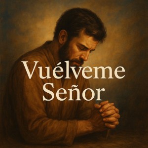 Vuélveme Señor