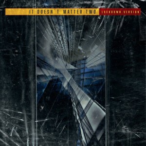 It Doesn't Matter Two (feat. My Dying Bride, Apocalyptica, Anneke Van Giersbergen, Paradise Lost, Moonspell, Type O Negative, Athanasia & Ruud Jolie) [Lockdown Version]
