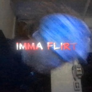IMMA FLIRT - Remix