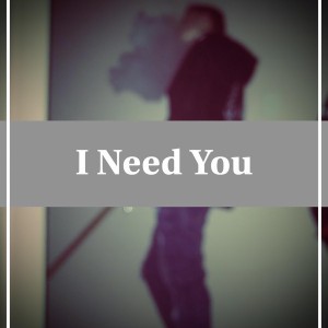 I Need You
