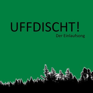 Uffdischt! Der Einlaufsong