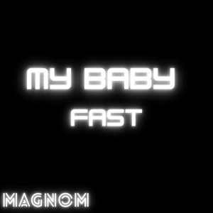 My Baby Fast