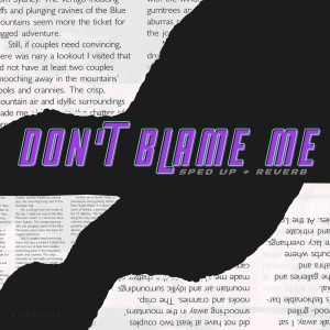 Don't Blame Me (sped up + reverb) (Remix)