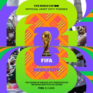 Mexico City Theme x FIFA World Cup 26™️ by Mexican Institute Of Sound