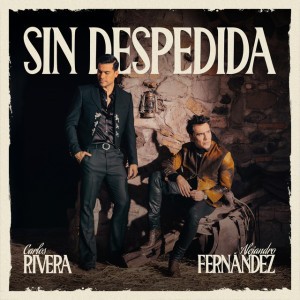 Sin Despedida by Carlos Rivera & Alejandro Fernández