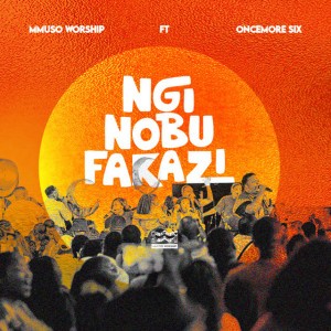 Nginobufakazi (feat. Oncemore Six)
