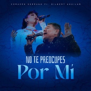 No te preocupes por mí by Corazón Serrano & Dilbert Aguilar y su Orquesta La Tribu