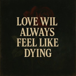 Love Will Always Feel Like Dying