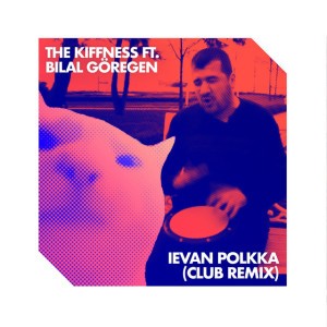 Ievan Polkka (feat. Bilal Göregen) [Club Remix]