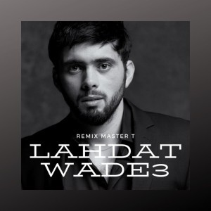 Lahdat El Wadaa - Remix Master T